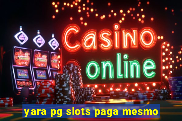 yara pg slots paga mesmo